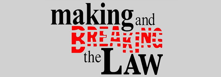 Making and Breaking the Law