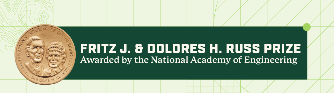 Fritz J. & Dolores H. Russ Prize Awarded by the National Academy of Engineering