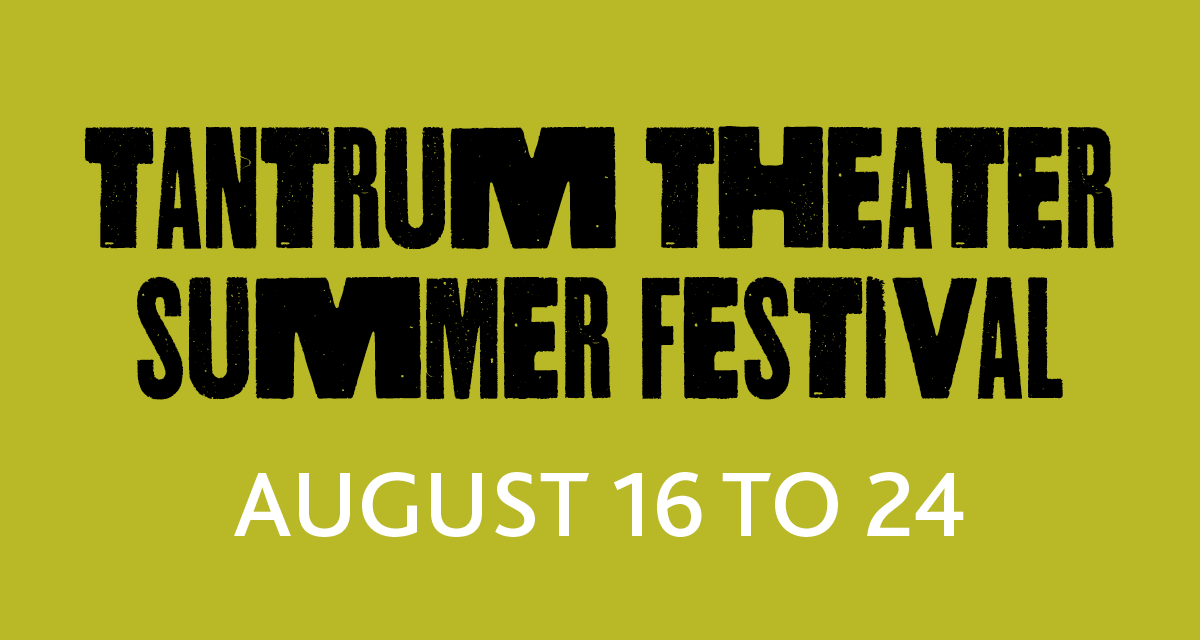 Tantrum Theater 2019 Summer Festival 