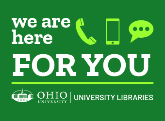 White text on a green background: "We are here for you: Ohio University: University Libraries" with telephone, cell phone, and chat bubble icons
