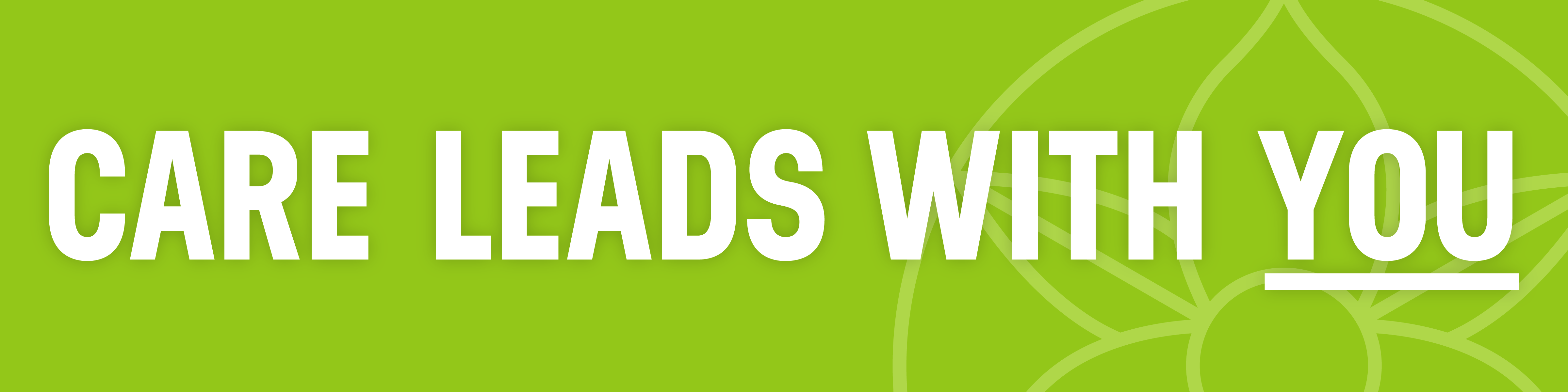 A green banner image with the text "Care Leads With You." The word "You" is underlined.