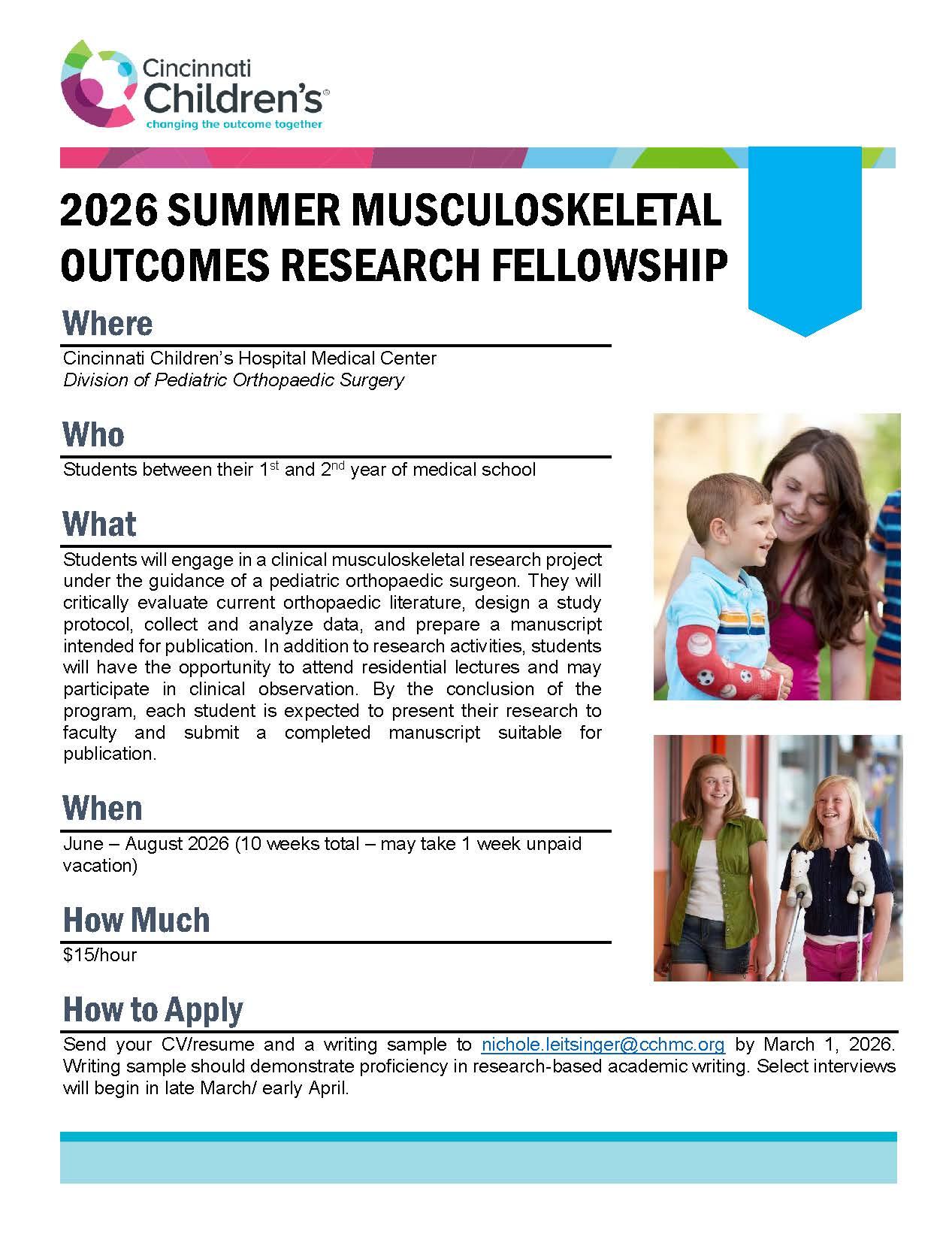 Flyer for the “2026 Summer Musculoskeletal Outcomes Research Fellowship” at Cincinnati Children’s Hospital Medical Center, Division of Pediatric Orthopaedic Surgery. The flyer includes details:  Who: Students between their 1st and 2nd year of medical school. What: Clinical musculoskeletal research under a pediatric orthopaedic surgeon’s guidance, including literature review, study design, data collection and analysis, manuscript preparation, and presentation. When: June–August 2026 (10 weeks total, may take
