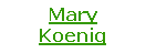 Text Box: Mary Koenig