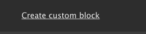 Choose Create Custom Block