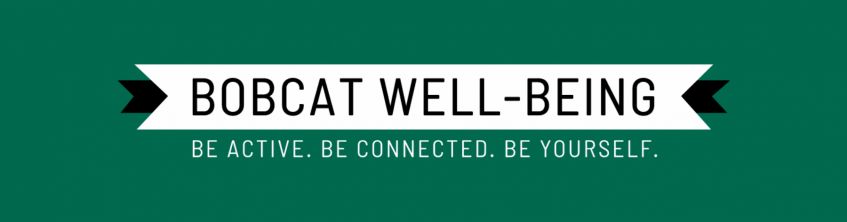 Bobcat Well-Being: Be Active. Be Connected. Be Yourself. 