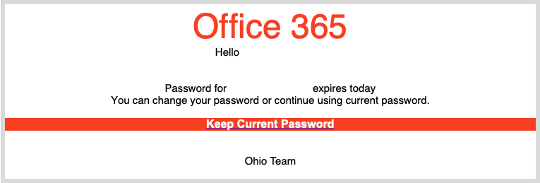 Hello, Password for [redacted email] expires today You can change your password or continue using current password. Keep current password. Ohio Team