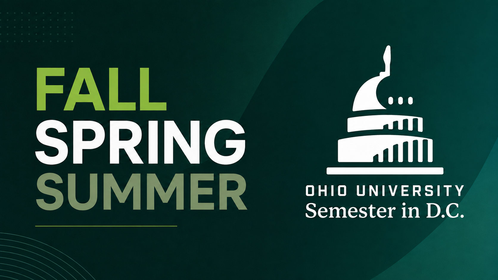 On the left-hand side is the text "Fall" "Spring" "Summer" presented as three lines of text. On the right hand side is a white logo representing the top of the capital. This is above the words "Ohio University Semester in D.C."