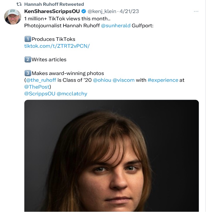 Screenshot of tweet from @kenj_klein on 4/21/23 including portrait of woman - 1 million+ Tiktok views this month.. photojournalist Hannah Ruhoff @sunherald Gulfport: 1. Produces Tiktoks 2. Writes articles 3. Makes award-winning photos (@the_ruhoff is Class of '20 @ohiou @viscom with #experience at @ThePost) @ScrippsOU @mcclatchy