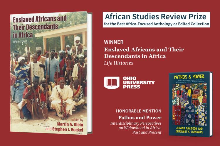 The cover of the book "Enslaved Africans and Their Descendants in Africa" and then the words "African Studies Review Prize for the Best African-Focused Anthology or Edited Collection. Winner - Ohio University Press - Honorable Mention Pathos and Power