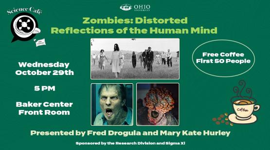 Science Cafe - Zombies: Distorted Reflections of the Human Mind - Wednesday, Oct. 29, 5 p.m., Baker Center Front Room - Free Coffee First 50 People,  Presented by Fred Drogula and Mary Kate Hurley