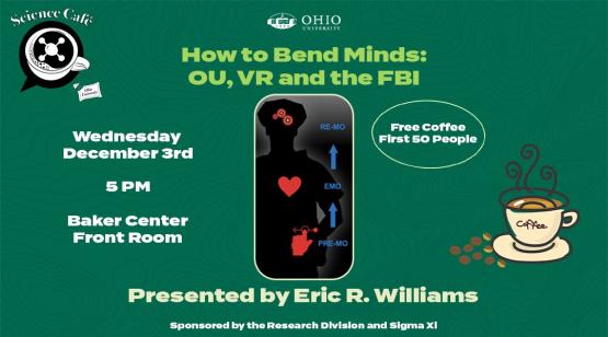 Science Café - Wednesday, Dec. 3, 5 p.m., Baker Center Front Room - How to Bend Minds: OU, VR and the FBI - Presented by Eric R. Williams,  Sponsored by the Research Division and Sigma XI