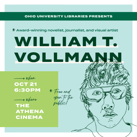 Ohio University Libraries Presents Award-Winning Novelist, Journalist and Visual Artist William T. Vollmann - Oct. 21, 6:30 p.m., The Athena Cinema - Free and open to the public